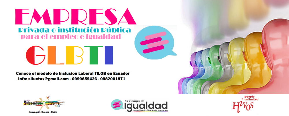 Empresa o institucion para el empleo e igualdad lgbt en Ecuador - Conoce el modelo de inclusion de la diversidad sexual - asociación silueta x - tiempo de igualdad ecuador - hivos