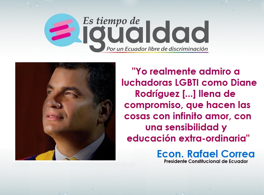 Presidente Rafael Correa - Yo realmente admiro a luchadoras como Diane Rodriguez - Campaña tiempo de Igualdad Ecuador
